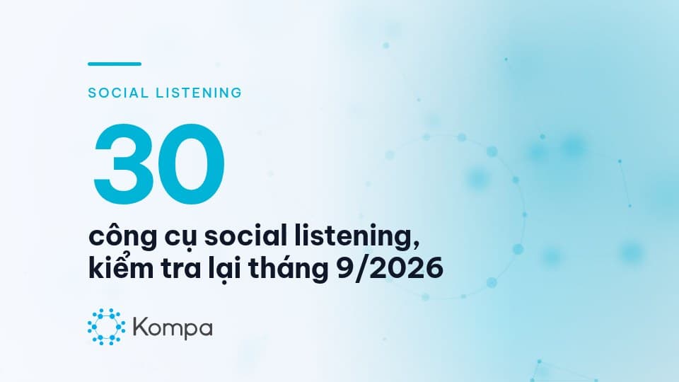 Social listening là gì? 30 công cụ và tình trạng hoạt động 2026